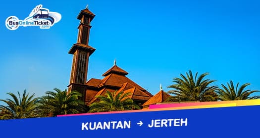 Kuantan to Jerteh Bus Guide
